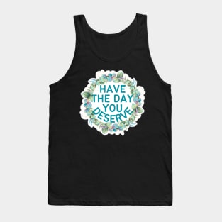 HAVE THE DAY YOU DESERVE PLANT WREATH Tank Top